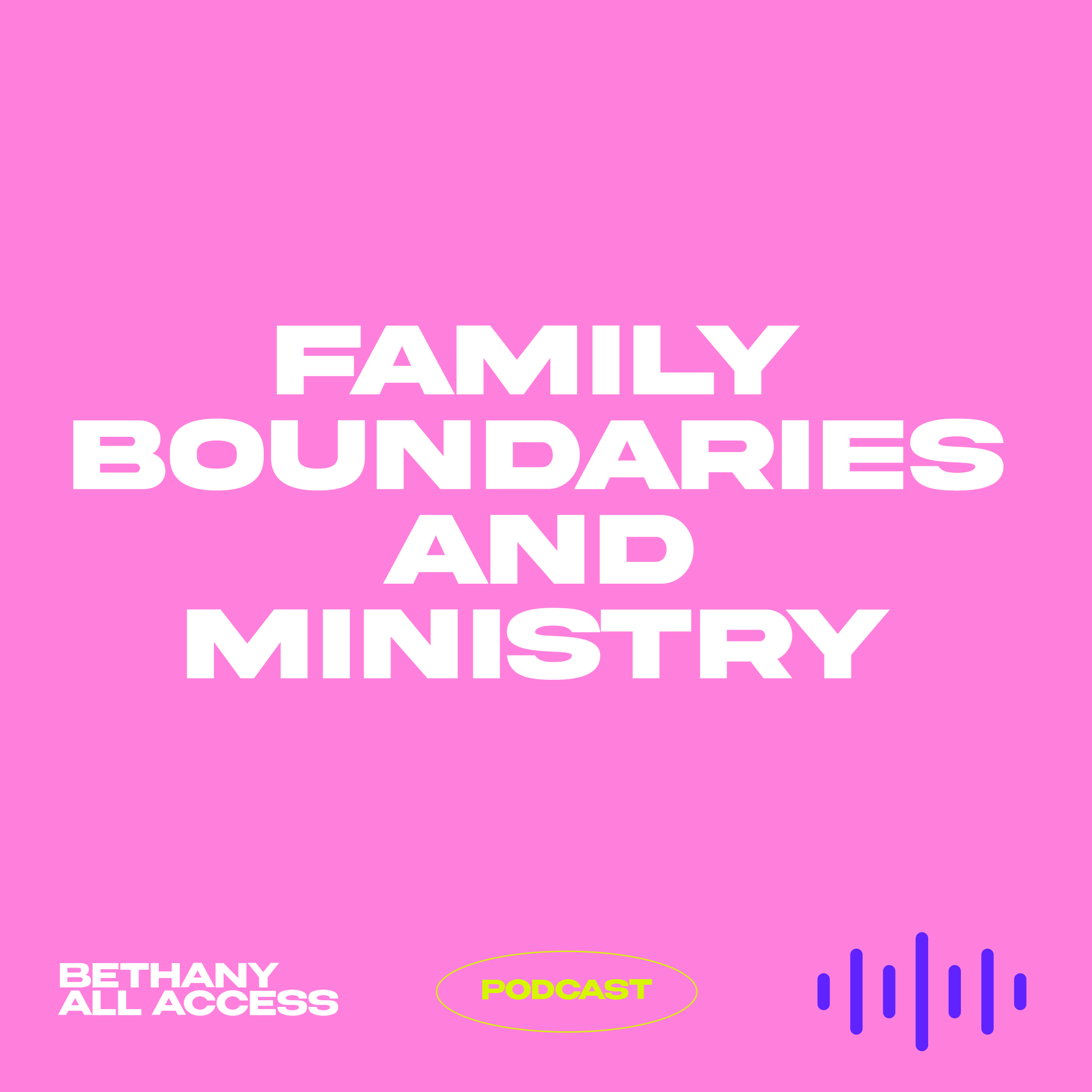 EP 71 - Family Boundaries & Ministry EP 71 - Family Boundaries & Ministry